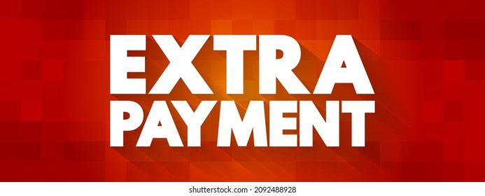 Extra Payment - small amount of money that you give to someone in addition to what you owe for a service, text concept background