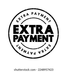 Extra Payment - small amount of money that you give to someone in addition to what you owe for a service, text concept stamp