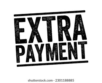 Extra Payment - small amount of money that you give to someone in addition to what you owe for a service, text concept stamp