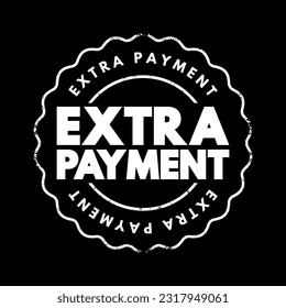 Extra Payment - small amount of money that you give to someone in addition to what you owe for a service, text concept stamp