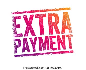 Extra Payment - small amount of money that you give to someone in addition to what you owe for a service, text concept stamp