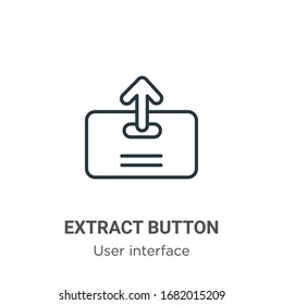 Extract button outline vector icon. Thin line black extract button icon, flat vector simple element illustration from editable user interface concept isolated stroke on white background