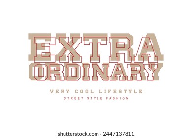 Extraordinary modern slogan text. Vector illustration design for fashion, tee, t shirt, print, graphic.