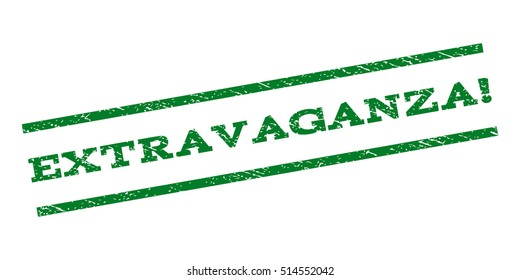 Extravaganza! watermark stamp. Text caption between parallel lines with grunge design style. Rubber seal stamp with scratched texture. Vector green color ink imprint on a white background.