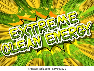 Extreme Clean Energy - Comic book style word on abstract background.