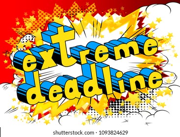 Extreme Deadline - Comic book style phrase on abstract background.