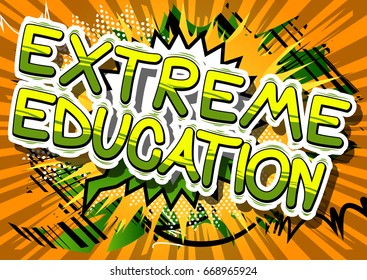 Extreme Education - Comic book style phrase on abstract background.