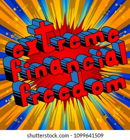 Extreme Financial Freedom - Comic book words on abstract background.