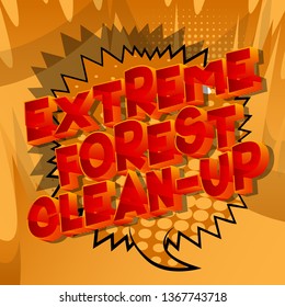 Extreme Forest Clean-up - Vector illustrated comic book style phrase on abstract background.