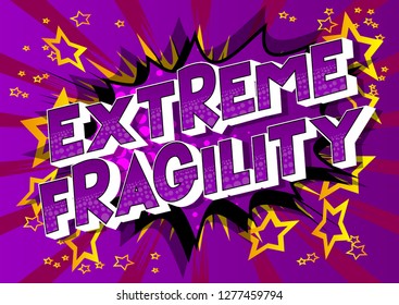 Extreme Fragility - Vector illustrated comic book style phrase on abstract background.