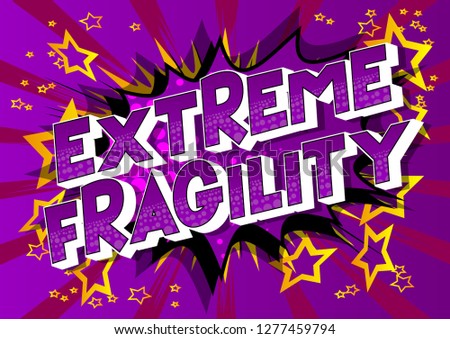 Extreme Fragility - Vector illustrated comic book style phrase on abstract background.