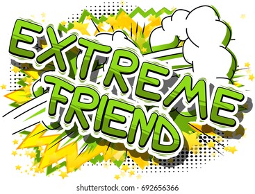 Extreme Friend - Comic book style phrase on abstract background.