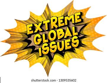 Extreme Global Issues - Vector illustrated comic book style phrase on abstract background.
