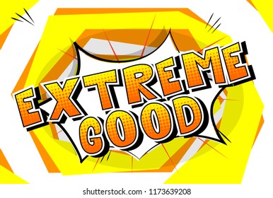 Extreme Good - Vector illustrated comic book style phrase.