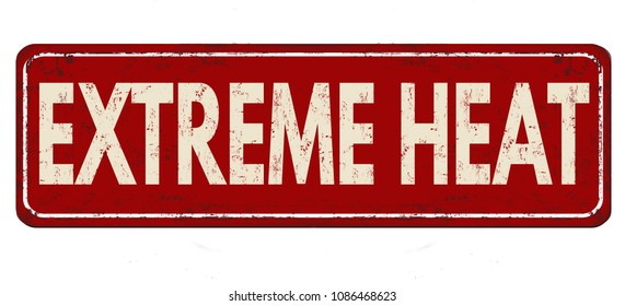 Extreme Heat Vintage Rusty Metal Sign On A White Background, Vector Illustration