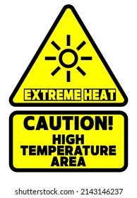 Extreme Heat, Yellow Triangle Warning Sign. Caution, High Temperature Area.