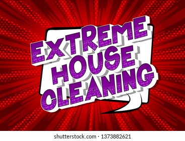 Extreme House Cleaning - Vector illustrated comic book style phrase on abstract background.