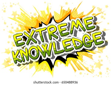 Extreme Knowledge - Comic book style word on abstract background.