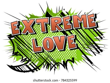 Extreme Love - Comic book style word on abstract background.