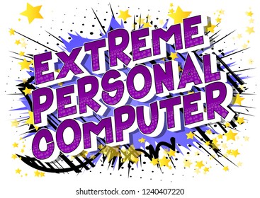 Extreme Personal Computer - Vector illustrated comic book style phrase on abstract background.