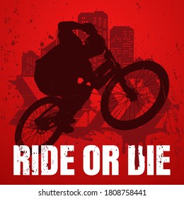 Extreme sport t-shirt design with popular ride or die slogan. Urban style. Biker silhouette on mtb bike in the air. 