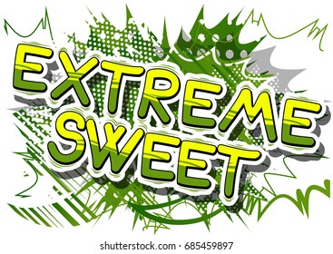 Extreme Sweet - Comic book style phrase on abstract background.