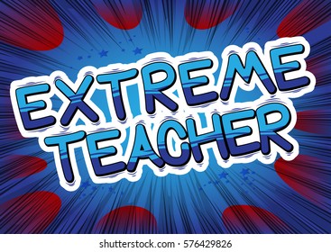 Extreme Teacher - Comic book style text.