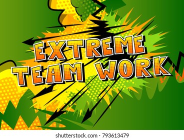 Extreme Teamwork - Comic book style phrase on abstract background.