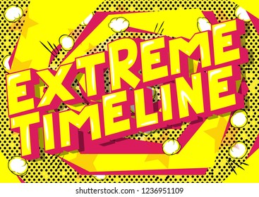 Extreme Timeline - Vector illustrated comic book style phrase on abstract background.