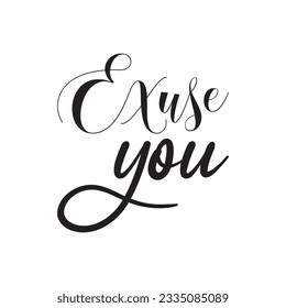 exuse you black letters quote