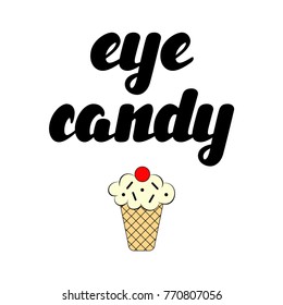 Eye candy hand lettering vector illustration. Hand lettering calligraphy design element. Inspirational quote for posters, greeting cards, badges, t-shirts. Printable Apparel design