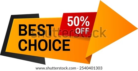 Eye catching orange and black arrow shaped sign points right, with best choice and a bold red rectangle announcing a 50 percent discount. Perfect for showcasing special promotions in retail