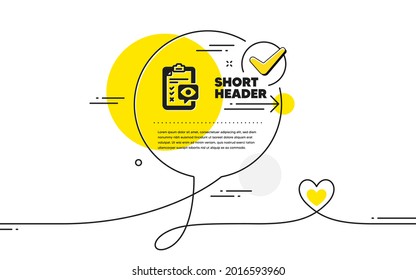Eye checklist icon. Continuous line check mark chat bubble. Oculist clinic sign. Optometry vision check symbol. Eye checklist icon in chat comment. Talk with heart banner. Vector