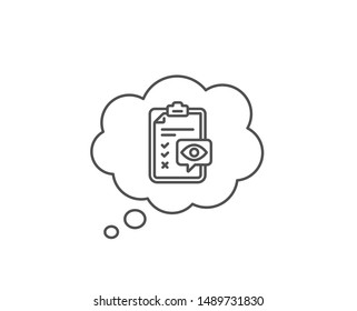 Eye checklist line icon. Chat bubble design. Oculist clinic sign. Optometry vision check symbol. Outline concept. Thin line eye checklist icon. Vector