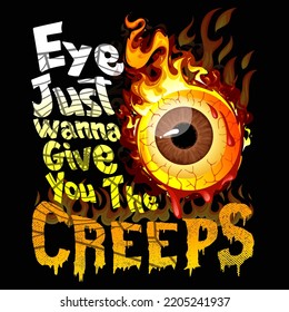 Eye just wanna give you the creeps Halloween Day vector t-shirt design that are perfect for coffee mug, poster, pillow cover, Canvas design.