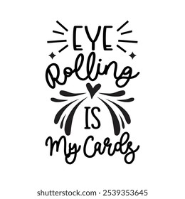 Eye Rolling Is My Cards, Typography T shirt Design, Motivational Quotes,  vector illustration, graphic template, print on demand, vintage