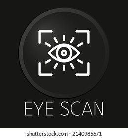 Eye scan minimal vector line icon on 3D button isolated on black background. Premium Vector.