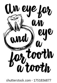 An eye for an eye and a tooth for a tooth. Vector graphic for t-shirt prints, posters and other uses. Vector quote, Ring, Lettering 