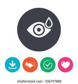 Eye with water drop sign icon. Drip into the eyes symbol. Download arrow, handshake, tick and heart. Flat circle buttons.
