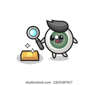 eyeball character is checking the authenticity of the gold bullion , cute style design for t shirt, sticker, logo element