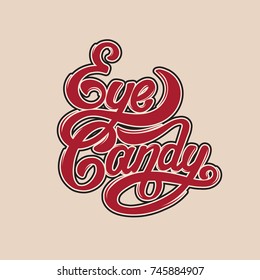 Eye-candy. Vector handwritten lettering. Template for card, poster, banner, print for t-shirt, badge, logotype.