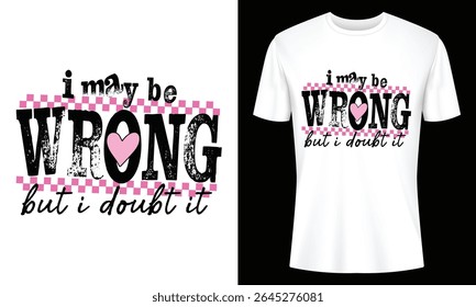 Eye-catching t-shirt mockup showcasing a sassy design "I may be wrong but I doubt it" ideal for apparel businesses and bloggers.