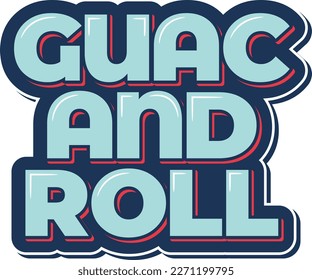 Eye-catching vector lettering design for the quote "Guac and roll" featuring a mix of playful and edgy fonts.