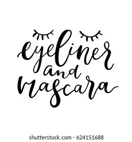 Eyeliner and mascara quote. Cute closed eyes and eyelashes. Modern calligraphy lettering. Vector illustration.