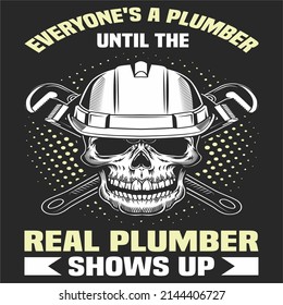 Eyeryone is a plumber until the real one shows up quotation tshirt template contrast horrible skull wrench tools sketch