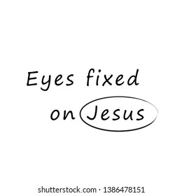 Eyes fixed on Jesus text, Christian typography design for print or use as poster, flyer or T shirt