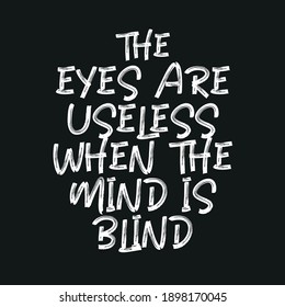 The Eyes Are Useless When The Mind is Blind