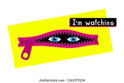 Eyes watching from opened zipper. I'm watching modern design concept. Prying vector illustration.