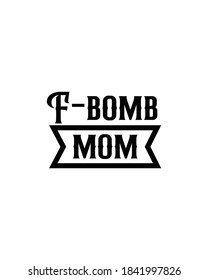 f bomb mom, text. Hand drawn typography poster design. Premium Vector.