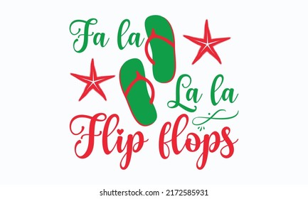 fa la la la flip flops - Christmas in July. Lettering vector illustration. Christmas Quote Design templet. EPS 10 vector.